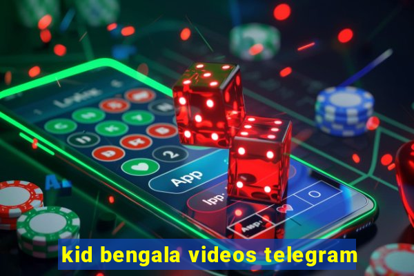 kid bengala videos telegram